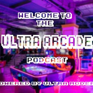 Ultra Arcade Podcast