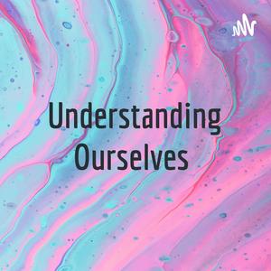 Understanding Ourselves