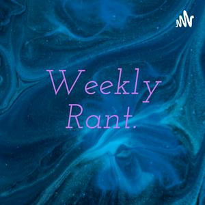 Weekly Rant.