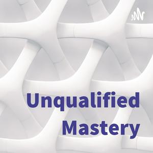 Unqualified Mastery