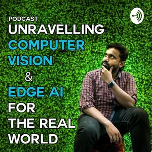 Listen to Unraveling Computer Vision And Edge AI For The Real World in the App