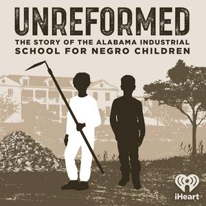 Listen to Unreformed: the Story of the Alabama Industrial School for Negro Children in the App