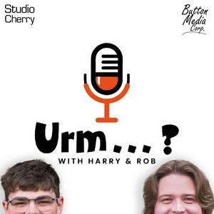 Urm...? with Harry & Rob