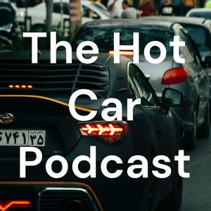 The Hot Car Podcast