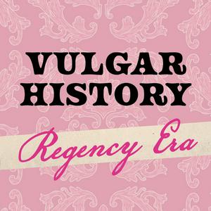 Vulgar History: Regency Era