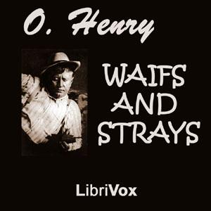 Waifs and Strays by O. Henry (1862 - 1910)