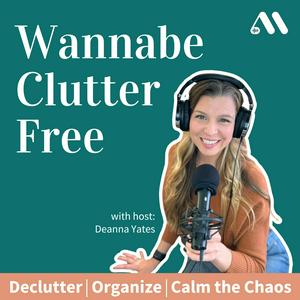 Listen to Wannabe Clutter Free | Declutter, Organize, Calm the Chaos in the App