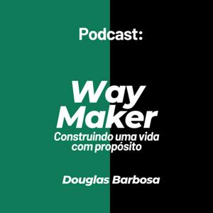 WAY MAKER - CONSTRUINDO UMA VIDA COM PROPÓSITO
