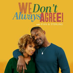 Listen to We Don’t Always Agree with Ryan & Sterling in the App