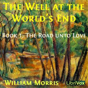Well at the World's End, Book 1: The Road Unto Love, The by William Morris (1834 - 1896)