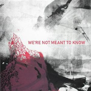 Listen to WE'RE NOT MEANT TO KNOW in the App