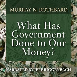 Listen to What Has Government Done to Our Money? in the App