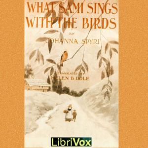 What Sami Sings With The Birds by Johanna Spyri (1827 - 1901)