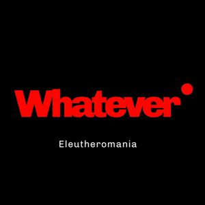 Whatever*