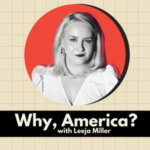Why, America? with Leeja Miller