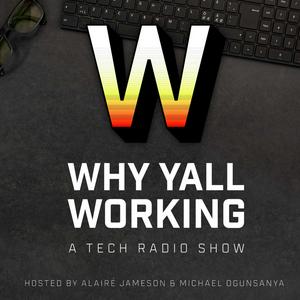 Why Yall Working - A Tech and Startups Podcast