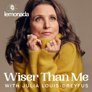 Listen to Wiser Than Me with Julia Louis-Dreyfus in the App