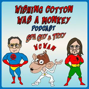 Wishing Cotton was a Monkey Spa Guy and Trey WCWAM