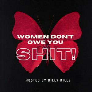 Women Don’t Owe You Shit