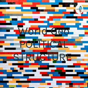 World Geo POLITICAL STRUCTURE