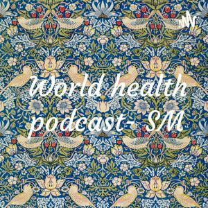 World health podcast- SM