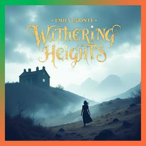 Listen to Wuthering Heights (Full Audiobook) by Emily Brontë in the App