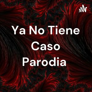 Ya No Tiene Caso Parodia