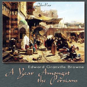 Year Amongst the Persians, A by Edward Granville Browne (1862 - 1926)