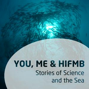 Listen to You, Me & HIFMB - Stories of Science and the Sea in the App