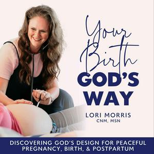 Listen to YOUR BIRTH, GOD’S WAY -  Christian Pregnancy, Natural Birth, Postpartum, Breastfeeding Help in the App