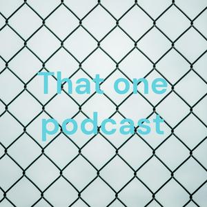 That one podcast
